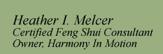 Heather I. Melcer,
                                              Certified Feng Shui
                                              Consultant